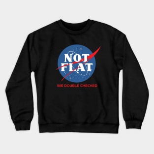 NASA - NOT FLAT - Funny Flat Earther Crewneck Sweatshirt